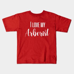 I love my Arborist Arborist Girlfriend Arborist Wife Arborist Tree Climber Kids T-Shirt